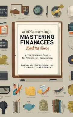 Mastering Finances: A Comprehensive Guide to Personal Finance (eBook, ePUB) - Mugilan, Kirubha