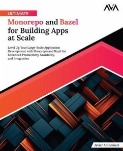 Ultimate Monorepo and Bazel for Building Apps at Scale (eBook, ePUB) - Antoniucci, Javier