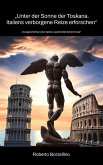 Unter der Sonne der Toskana. Italiens verborgene Reize erforschen (eBook, ePUB)
