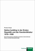 Nation building in der Ersten Republik und der Kanzlerdiktatur 1918 - 1938 (eBook, PDF) Nation building in der Ersten Republik und der Kanzlerdiktatur 1918 - 1938 (eBook, PDF)