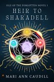 Heir to Sharadell (Isle of the Forgotten, #1) (eBook, ePUB) Heir to Sharadell (Isle of the Forgotten, #1) (eBook, ePUB)
