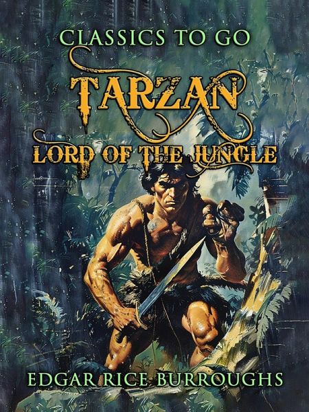 Tarzan, Lord Of The Jungle (eBook, ePUB) Tarzan, Lord Of The Jungle (eBook, ePUB)