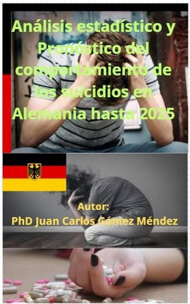 Análisis estadístico y Pronóstico del comportamiento de los suicidios en Alemania hasta 2025. (Criminología, #2) (eBook, ePUB)
