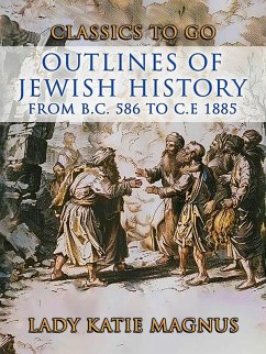 Outlines Of Jewish History From B.C. 586 to C.E 1885 (eBook, ePUB) - Magnus, Lady Katie