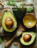 40 Avocado Recipes for Home (eBook, ePUB)