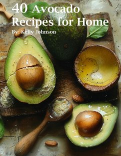 40 Avocado Recipes for Home (eBook, ePUB) - Johnson, Kelly