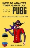 How to Analyze Your Gameplay Like a Pro in PUBG (eBook, ePUB)