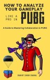 How to Analyze Your Gameplay Like a Pro in PUBG (eBook, ePUB) How to Analyze Your Gameplay Like a Pro in PUBG (eBook, ePUB)