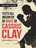 Tutti gli incontri di boxe di Cassius Clay (Muhammad Alì) (eBook, ePUB)