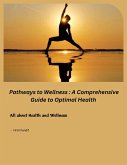 Pathways to Wellness : A Comprehensive Guide to Optimal Health (eBook, ePUB)