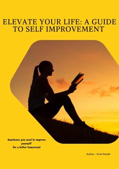 Elevate Your Life: A Guide to Self Improvement (eBook, ePUB) - Pandit, Virat