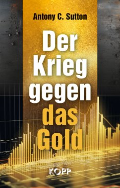 Der Krieg gegen das Gold (eBook, ePUB) - Sutton, Antony C.