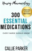 Nursing Pharmacology: 300 Essential Medications Every Nurse Should Know (eBook, ePUB)