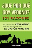 ¿Que por qué soy vegano?: 121 razones por las cuales el veganismo no es una alternativa, sino la opción principal (eBook, ePUB)