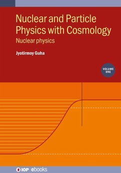Nuclear and Particle Physics with Cosmology, Volume 1 (eBook, ePUB) - Guha, Jyotirmoy