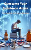Overcome Your Substance Abuse, The Reality of Drug Addiction (eBook, ePUB) Overcome Your Substance Abuse, The Reality of Drug Addiction (eBook, ePUB)