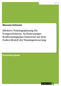 Effektive Trainingsplanung für Fortgeschrittene. Sechsmonatiger Krafttrainingsplan basierend auf dem Stufen-Modell der Trainingssteuerung (eBook, PDF) - Hofmann, Manuela