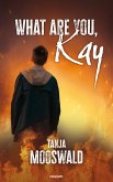 What are you, Kay (eBook, ePUB)