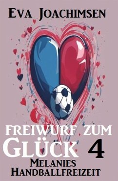Melanies Handballfreizeit: Freiwurf zum Glück 4 (eBook, ePUB) - Joachimsen, Eva