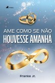 Ame como se Não Houvesse Amanhã (eBook, ePUB)