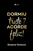 Dormiu triste? Acorde feliz! (eBook, ePUB) Dormiu triste? Acorde feliz! (eBook, ePUB)