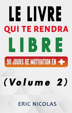 Le livre qui te rendra libre - Vol.2 - 90 jours de motivation en + (eBook, ePUB) - Nicolas, Eric