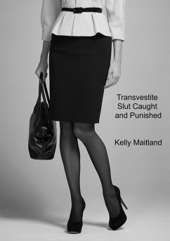 Transvestite Slut Caught and Punished (eBook, ePUB) - Maitland, Kelly