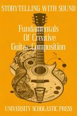 Storytelling With Sound: Fundamentals Of Creative Guitar Composition (Guitar Composition Blueprint) (eBook, ePUB)