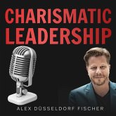 Charismatic Leadership – Die 36 Eigenschaften charismatischer Führungspersönlichkeiten (MP3-Download)