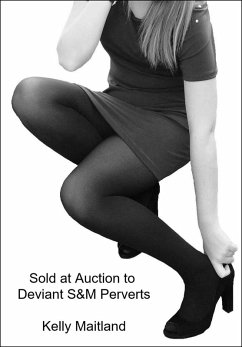 Sold at Auction to Deviant S&M Perverts (eBook, ePUB) - Maitland, Kelly