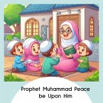 Prophet Muhammad Peace be Upon Him (eBook, ePUB)