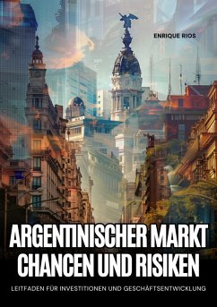 Argentinischer Markt: Chancen und Risiken (eBook, ePUB) - Rios, Enrique