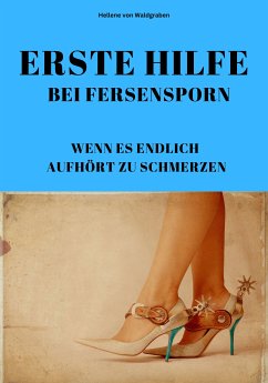 ERSTE HILFE BEI FERSENSPORN: WENN ES ENDLICH AUFHÖRT ZU SCHMERZEN (eBook, ePUB) - Waldgraben, Hellene von