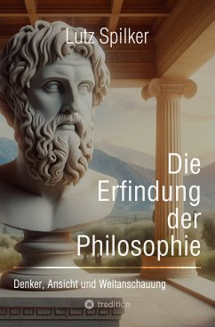 Die Erfindung der Philosophie (eBook, ePUB) - Spilker, Lutz