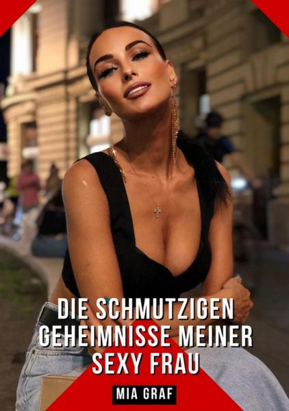 Die schmutzigen geheimnisse meiner Sexy Frau (eBook, ePUB) Die schmutzigen geheimnisse meiner Sexy Frau (eBook, ePUB)