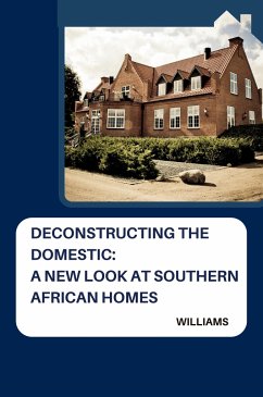 Deconstructing the Domestic: A New Look at Southern African Homes - Williams
