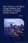 The Science of Cities: Using Models and Systems to Shape Urban Futures