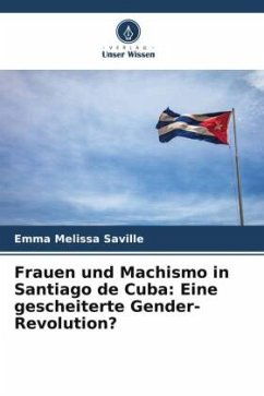 Frauen und Machismo in Santiago de Cuba: Eine gescheiterte Gender-Revolution? - Saville, Emma Melissa