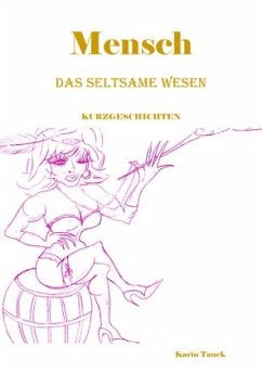 Mensch das seltsame Wesen - Tauck, Karin