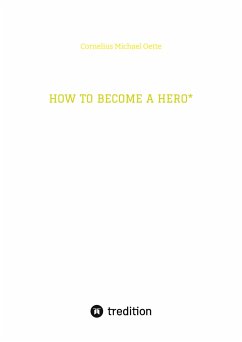 HOW TO BECOME A HERO* - Oette, Cornelius Michael