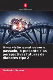 Uma visão geral sobre o passado, o presente e as perspectivas futuras da diabetes tipo 2