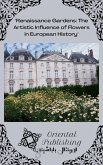 Renaissance Gardens: The Artistic Influence of Flowers in European History (eBook, ePUB)