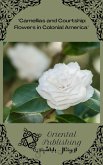 Camellias and Courtship: Flowers in Colonial America (eBook, ePUB)