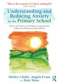 Understanding and Reducing Anxiety in the Primary School (eBook, PDF)