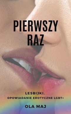 Pierwszy raz. Lesbijki. Opowiadanie erotyczne LGBT+ (eBook, ePUB) - Maj, Ola