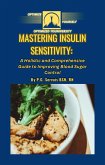 Mastering Insulin Sensitivity: A Holistic and Comprehensive Guide to Improving Blood Sugar Control (eBook, ePUB)