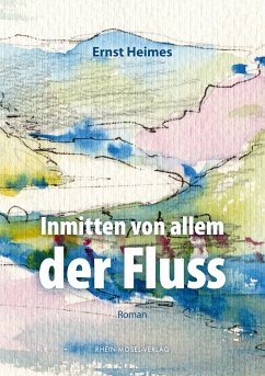 Inmitten von allem der Fluss - Heimes, Ernst