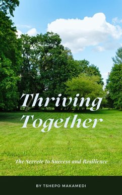 Thriving Together: The Secrete to Success and Resilience (eBook, ePUB) - Makamedi, Tshepo