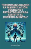 "Desenmascarando la Manipulación: Técnicas y Estrategias para Resistir el Control Mental" (eBook, ePUB)