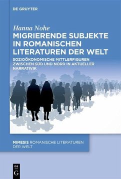 Migrierende Subjekte in romanischen Literaturen der Welt - Nohe, Hanna